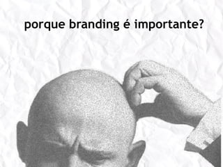porque branding é importante? 