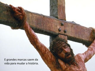 E grandes marcas saem da vida para mudar a história.