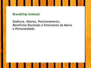 BrandChip®EssênciaRespeito pela diversidade, medicina para a felicidade, união como filosofia de vida.