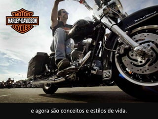 e agora são conceitos e estilos de vida.