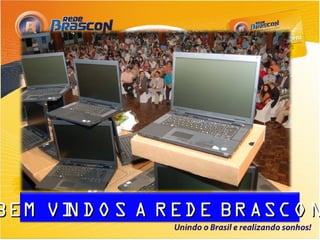 BEM VI D O S A R ED E BR ASC O N
     N
 
