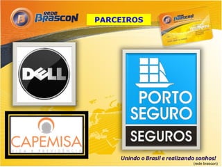 PARCEIROS




            (rede brascon)
 