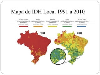 Mapa do IDH Local 1991 a 2010 
 