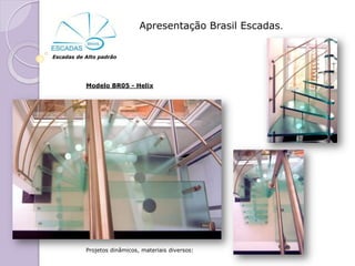 Apresentação Brasil Escadas.


Escadas de Alto padrão




           Modelo BR05 - Helix




           Projetos dinâmicos, materiais diversos:
 