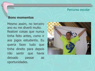 Percurso escolarQuanto aos relacionamentos Oitava Série / Ensino Médio-2002-2005Tinha um colega cheio de boas intenções em me ajudar mas ele me irritava profundamente por não “saber falar” comigo. Um dessas frases era “Breno, agindo desse jeito você está sendo um ser anti social”. Ao tempo em que queriam me ajudar, me maltratavam psicologicamente.