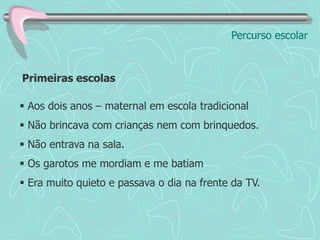 Percurso escolarPrimeiras escolasAos dois anos – maternal em escola tradicional