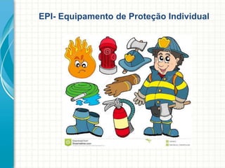 EPI- Equipamento de Proteção Individual
 