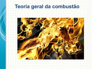 Teoria geral da combustão
 