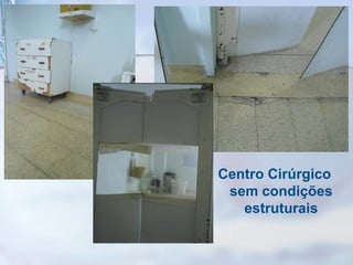 Centro Cirúrgico
sem condições
estruturais
 
