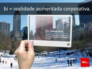 bi = realidade aumentada corporativa.
 