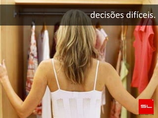 decisões difíceis.
 