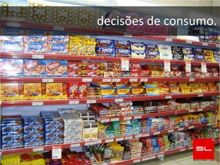 decisões de consumo.
 