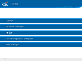 Agenda




     Overview


     Destaques Financeiros


     MP 579


     Cenário energético de curto prazo


     Plano Estratégico




12
 