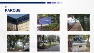 O
PARQUE
 