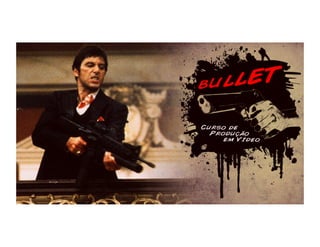 Apresentação Bullet - Curso de produção em video