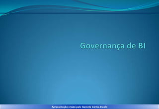Apresentação criada pelo Gerente Carlos Ewald

 
