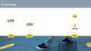 2004 2007 2013
E.Life Group
 