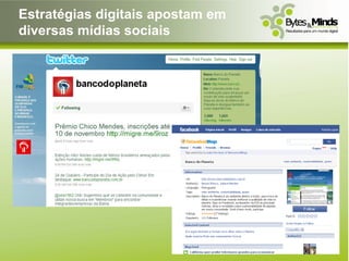 Estratégias digitais apostam em
diversas mídias sociais
 