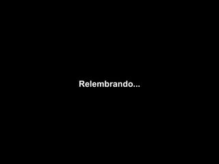 Relembrando...
 