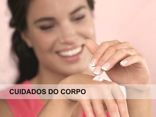 CUIDADOS DO CORPO
 