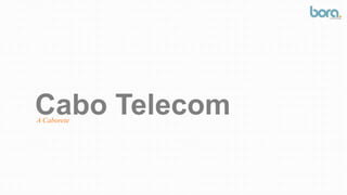Cabo TelecomA Caborete
 