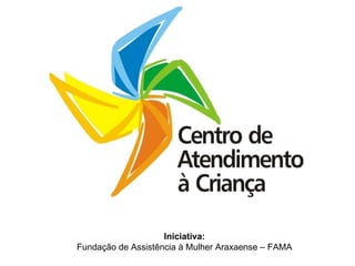 Iniciativa: Fundação de Assistência à Mulher Araxaense – FAMA 