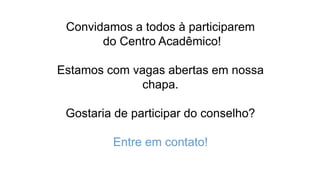 Convidamos a todos à participarem
do Centro Acadêmico!
Estamos com vagas abertas em nossa
chapa.
Gostaria de participar do conselho?
Entre em contato!

 