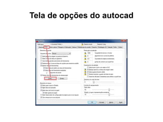 Tela de opções do autocad 
 