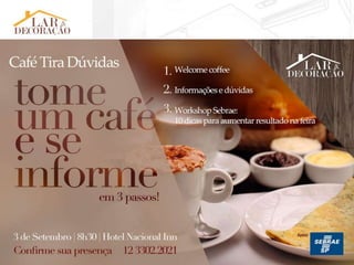Café Tira Dúvidas
Sejam bem vindos
 