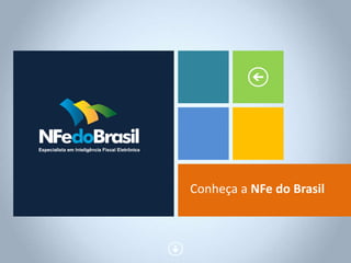 CONFIDENCIA 
L 
Conheça a NFe do Brasil 
 