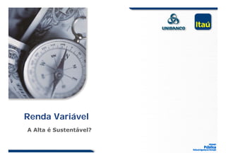 Renda Variável
A Alta é Sustentável?
 