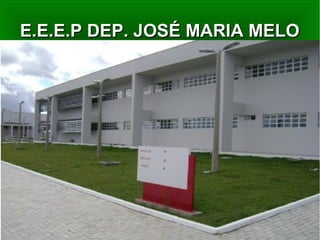 E.E.E.P DEP. JOSÉ MARIA MELO
 