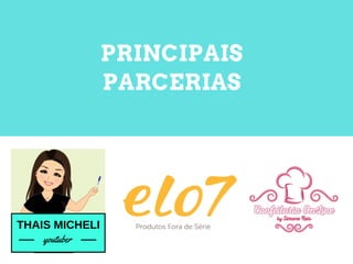 PRINCIPAIS
PARCERIAS
THAIS MICHELI
youtuber
 