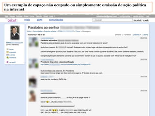 Um exemplo de espaço não ocupado ou simplesmente omissão de ação política na internet