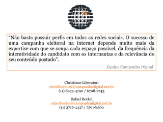 Seja um candidato acessível 		para que os eleitores 								possam conhecê-lo. E faça uma 													   campanha digital 											àaltura do 														candidato que 												você é! 