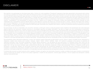 Este material é uma apresentação de informações gerais sobre a Technos S.A. e suas subsidiárias ("Companhia"), preparada na data desta apresentação, exclusivamente para reuniões
com potenciais investidores em relação à oferta pública de distribuição primária e secundária de ações ordinárias da Companhia em mercado de balcão não organizado, nos termos da
Instrução CVM 400 e demais disposições legais aplicáveis, com esforços de colocação no exterior ("Oferta"). Este material, no todo ou em parte, não constitui uma subscrição ou venda das
ações ordinárias de emissão da Companhia, objeto da Oferta. O investidor deve ler o prospecto da Oferta antes de tomar uma decisão de investimento nas ações ordinárias de emissão da
Companhia. O investidor poderá solicitar os prospectos da Oferta ao Banco Itaú BBA S.A., Banco de Investimentos Credit Suisse S.A., e Goldman Sachs do Brasil Banco Múltiplo S.A. (em
conjunto, "Coordenadores"). Esta apresentação foi resumida e não tem o objetivo de ser completa. As informações contidas nesta apresentação não foram conferidas de forma
independente pelos Coordenadores (conforme definido abaixo) ou pelos agentes de colocação dos esforços de colocação das ações no exterior. Algumas informações foram obtidas a
partir de fontes independentes. As informações desta apresentação que não foram obtidas de fontes independentes foram incluídas exclusivamente com base em informações fornecidas
pela Companhia. O investidor deve consultar o prospecto da Oferta para obter informações mais completas sobre a Oferta e a decisão de investimento deverá ser baseada exclusivamente
na informação contida no prospecto da Oferta.
Esta apresentação não deve ser interpretada como uma oferta, solicitação ou oferta para compra ou venda de quaisquer valores mobiliários. Esta apresentação não é direcionada para
objetivos específicos de investimento, situações financeiras ou necessidades específicas de qualquer destinatário e não deve ser tratada como uma recomendação de investimento.
Nenhuma declaração, expressa ou não, é feita com relação à precisão, certeza ou abrangência das informações contidas nesta apresentação. Esta apresentação não deve ser considerada
por seus destinatários como um substituto ao seu próprio exercício de julgamento. Quaisquer opiniões ou informações expressas neste material podem ser alteradas sem aviso prévio e
nem a Companhia, nem os Coordenadores têm qualquer obrigação de atualizar ou manter atuais as informações contidas nesta apresentação. A Companhia, os Coordenadores e suas
respectivas afiliadas, agentes, diretores, sócios e empregados não assumem qualquer responsabilidade por qualquer perda ou dano de qualquer espécie decorrentes do uso total ou
parcial deste material. As ações ordinárias de emissão da Companhia serão ofertadas somente em jurisdições permitidas e na medida do permitido. Esta apresentação é estritamente
confidencial e está sendo distribuída apenas a receptores selecionados. Esta apresentação não deve ser reproduzida (no todo ou em parte) ou distribuída para qualquer outra pessoa.
Esta apresentação contém informações prospectivas e incluem, sem limitação, qualquer informação que pode predizer, anunciar, indicar ou implicar resultados futuros, desempenho ou
realizações, e podem conter palavras como "acredita", "antecipa", "espera", "prevê", "estima"," pretende", "pode", "irá","continua" ou quaisquer outras palavras ou expressões de
significado semelhante. Essas informações prospectivas constituem apenas estimativas e não são garantia de futura performance. Os investidores devem estar cientes que tais
informações prospectivas estão e estarão, conforme o caso, sujeitas a diversos riscos, incertezas e fatores relacionados às operações e ao segmento de negócios da Companhia que
podem fazer com que seus atuais resultados sejam substancialmente diferentes das informações prospectivas contidas nesta apresentação. Embora a Companhia acredite que as
estimativas e considerações refletidas nas informações prospectivas desta apresentação são razoavelmente baseadas em informações disponíveis atualmente à administração da
Companhia, a Companhia não pode garantir resultados futuros ou eventos. Em razão destas incertezas, investidores não devem tomar qualquer decisão de investimento baseada nessas
estimativas e informações prospectivas. A Companhia e os Coordenadores declaram expressamente que não atualizarão quaisquer das informações prospectivas.
O investidor deve consultar seu próprio assessor jurídico, regulatório, tributário, de negócios, de investimentos, financeiro e contábil na medida em que julgar necessário e sua decisão de
investir na Oferta deve ser tomada com base em seu próprio julgamento e conselho de seus assessores, conforme julgar necessário, e não em qualquer das informações e opiniões
expressas nesta apresentação.
 