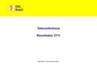 Teleconferência

Resultados 3T11




São Paulo, 11 de novembro de 2011
 