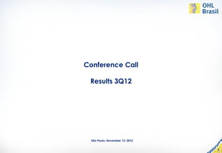 Conference Call

 Results 3Q12




  São Paulo, November 13, 2012


                                 1
 