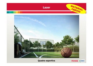 MA
    Lazer            TER
                   PRÉ IAL
                      VIO




Quadra esportiva
 