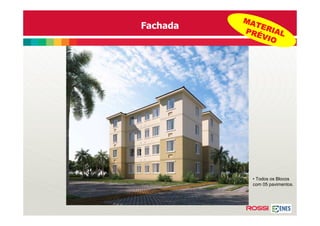 MA
Fachada     TER
          PRÉ IAL
             VIO




           • Todos os Blocos
           com 05 pavimentos.
 