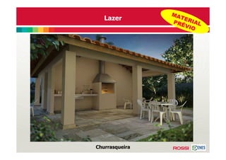 MA
   Lazer          TER
                PRÉ IAL
                   VIO




Churrasqueira
 