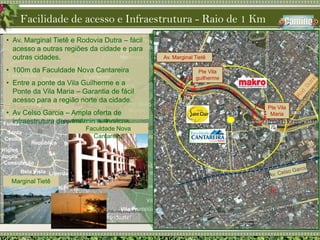 Faculdade Nova CantareiraMarginal TietêTucuruviAv. Marginal Tietê e Rodovia Dutra – fácil acesso a outras regiões da cidade e para outras cidades.