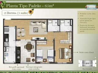Segurança e TranquilidadeFacilidade de acesso e InfraestruturaVantagens Percebidas no CaminoConceito do EmpreendimentoPor muitos ainda morarem em casas, buscam apartamento pelo fato de oferecer segurança tanto para as crianças quanto os mais velhos;A praça ao lado do empreendimento é muito valorizada por oferecer um bolsão verde considerado raro, principalmente em locais próximos ao centro; As ruas do entorno  são consideradas tranquilas, fato otimizado pelo posto policial localizado ao lado do empreendimento.Fonte: Pesquisa quantitativa junho 2010 e qualitativa novembro 2009 – IM São PauloPercepções sobre o Empreendimento