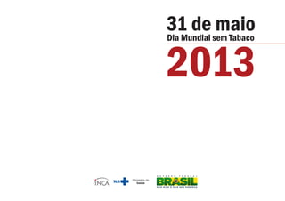 31 de maioDia Mundial sem Tabaco
2013
 