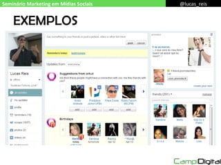 EXEMPLOS Seminário Marketing em Mídias Sociais @lucas_reis 