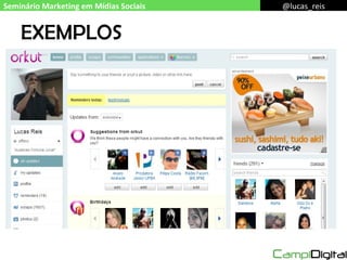 EXEMPLOS Seminário Marketing em Mídias Sociais @lucas_reis 