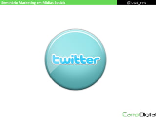 Seminário Marketing em Mídias Sociais @lucas_reis 