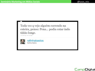 Seminário Marketing em Mídias Sociais @lucas_reis 