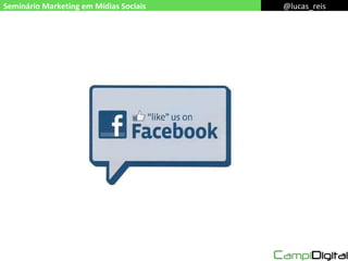 Seminário Marketing em Mídias Sociais @lucas_reis 