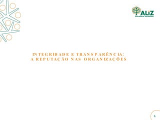 INTEGRIDADE E TRANSPARÊNCIA:  A REPUTAÇÃO NAS ORGANIZAÇÕES 